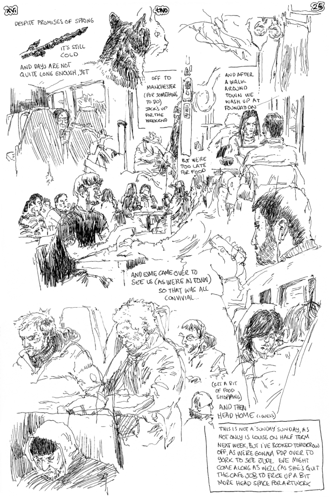 SundayComic: comic drawn on Sundays from Life and photo-reference: We went to Manchester today to do a little wandering around (we managed to take a few adjacent routes so mild exploring).  Jack needs to accrue a few hours because this will be a busy week for him so we settled on Foundation Coffee but we were too late for food. Also met up with Esme, which was nice.
No photo-reference this week, (which is why it's mainly people).