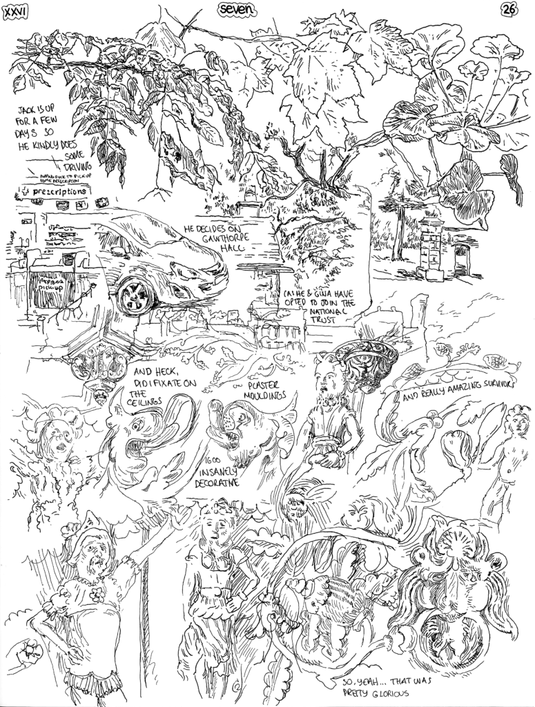 SundayComic: comic drawn on Sundays from Life and photo-reference:  Today, it rained, which was, I guess, a nice change.  We also took in some culture, as Jack fancied going to Gawthorpe Hall (National Trust) and he has his car here, so we can do things like this when he visits.  I obsessed a little about all the plaster ceiling work from the turn of the 17th century they have there - lots of decorative figurative works, and ... a bit barmy, really.  It's amazing it's survived.